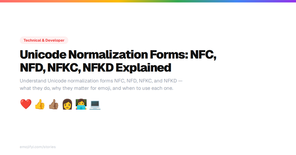 Unicode Normalization Forms: NFC, NFD, NFKC, NFKD Explained — EmojiFYI